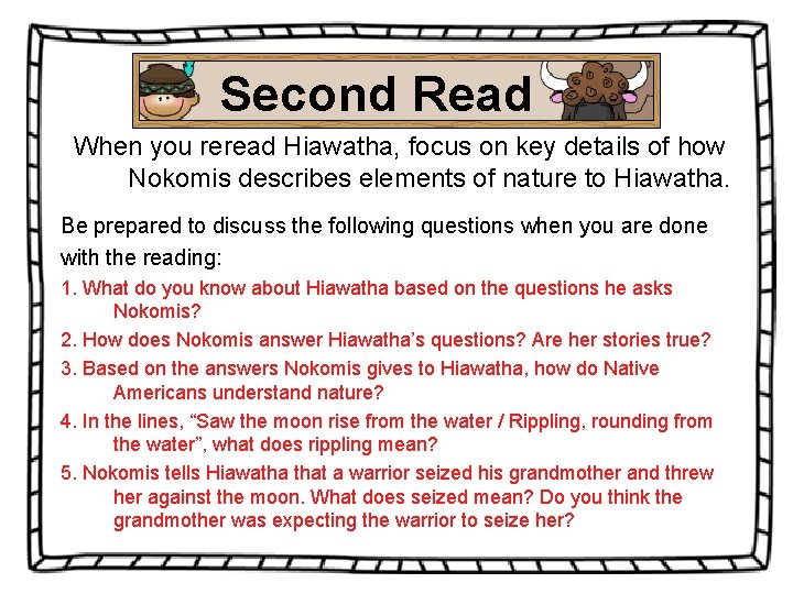 Second Read When you reread Hiawatha, focus on key details of how Nokomis describes