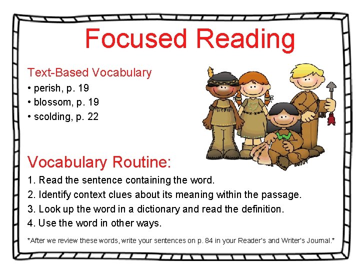 Focused Reading Text-Based Vocabulary • perish, p. 19 • blossom, p. 19 • scolding,