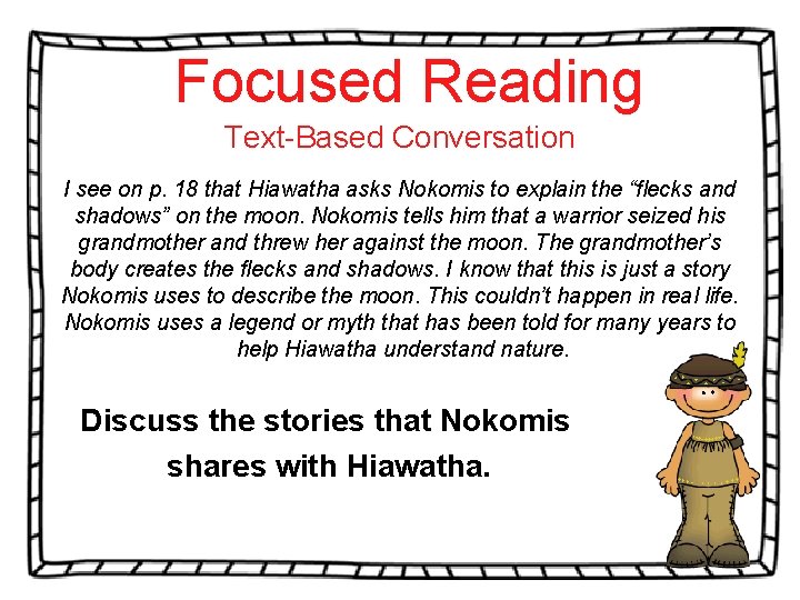 Focused Reading Text-Based Conversation I see on p. 18 that Hiawatha asks Nokomis to