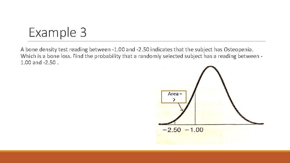 Example 3 A bone density test reading between -1. 00 and -2. 50 indicates