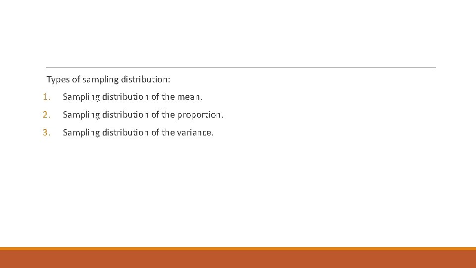  Types of sampling distribution: 1. Sampling distribution of the mean. 2. Sampling distribution