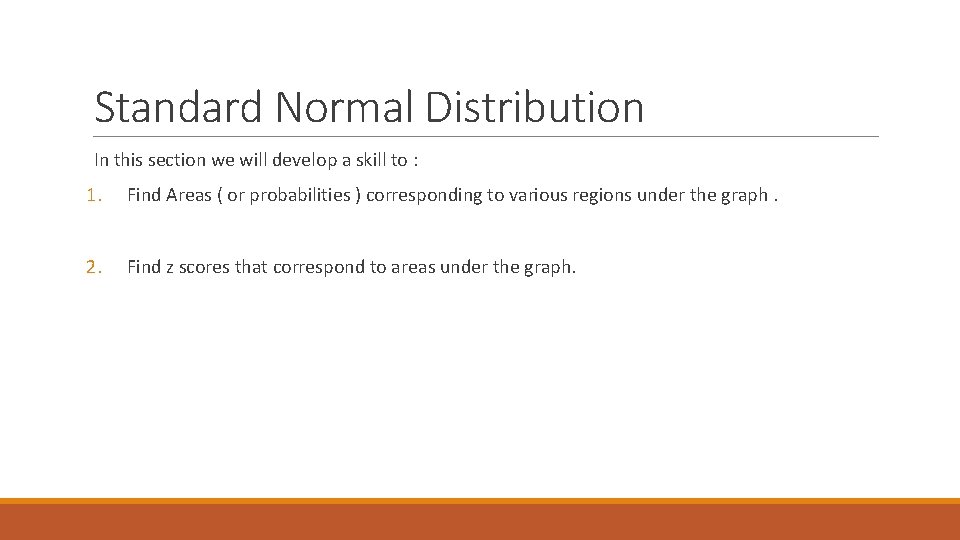 Standard Normal Distribution In this section we will develop a skill to : 1.