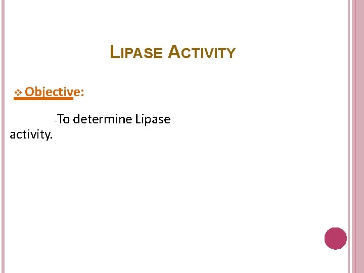 LIPASE ACTIVITY Objective: activity. -To determine Lipase 