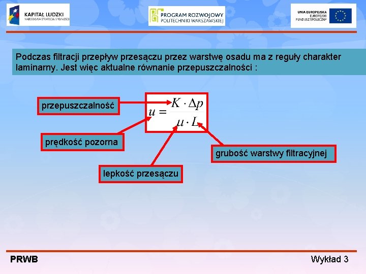 Podczas filtracji przepływ przesączu przez warstwę osadu ma z reguły charakter laminarny. Jest więc