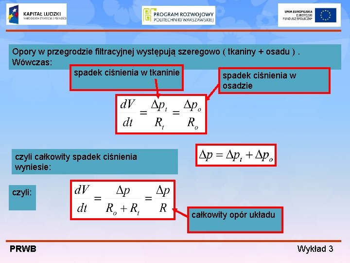 Opory w przegrodzie filtracyjnej występują szeregowo ( tkaniny + osadu ). Wówczas: spadek ciśnienia