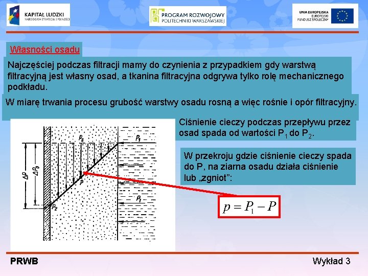 Własności osadu Najczęściej podczas filtracji mamy do czynienia z przypadkiem gdy warstwą filtracyjną jest