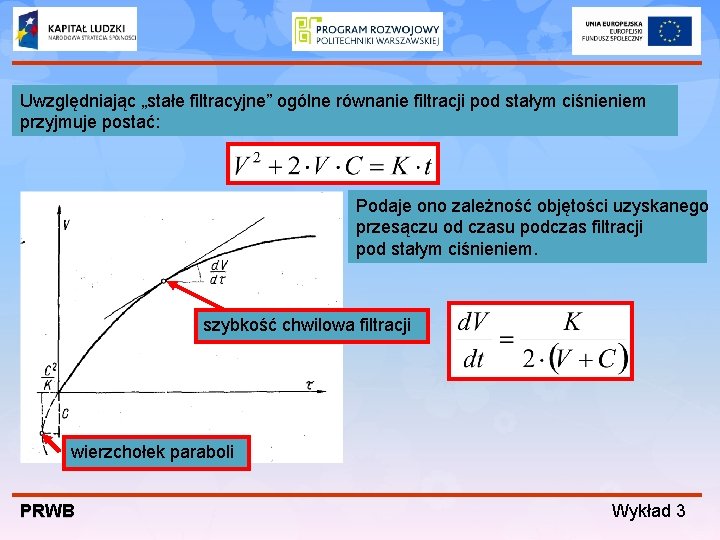 Uwzględniając „stałe filtracyjne” ogólne równanie filtracji pod stałym ciśnieniem przyjmuje postać: Podaje ono zależność