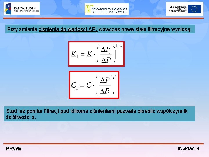 Przy zmianie ciśnienia do wartości ΔP 1 wówczas nowe stałe filtracyjne wyniosą: Stąd też