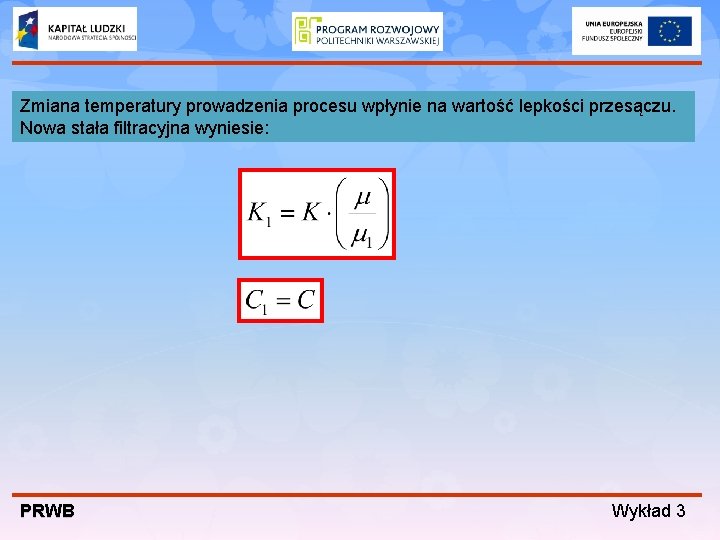 Zmiana temperatury prowadzenia procesu wpłynie na wartość lepkości przesączu. Nowa stała filtracyjna wyniesie: PRWB