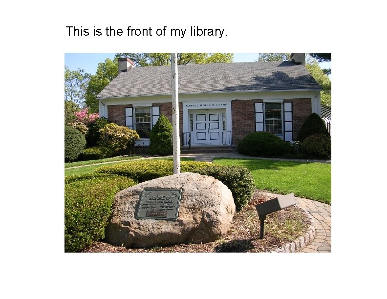 This is the front of my library. 