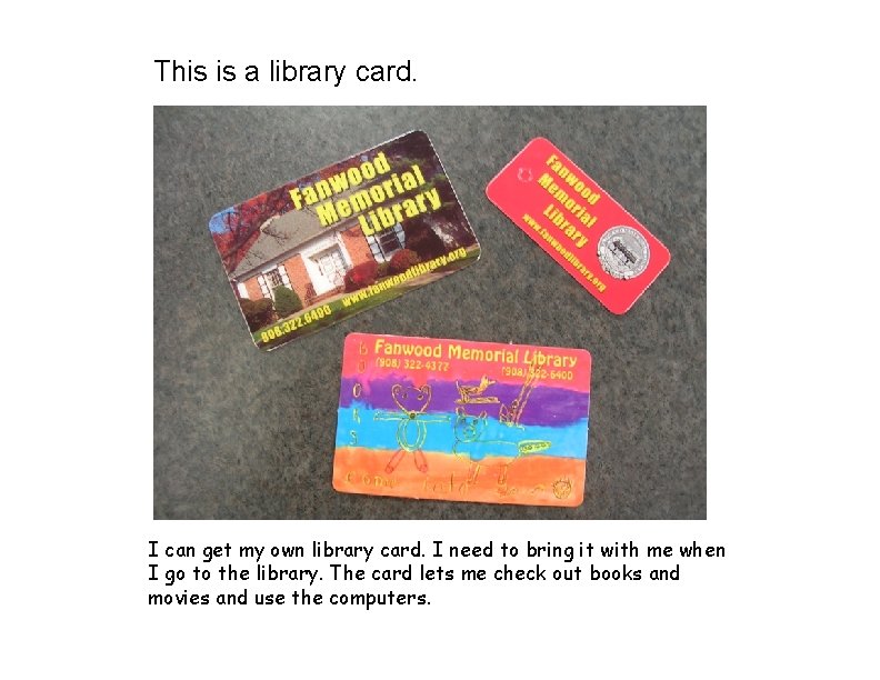 This is a library card. I can get my own library card. I need