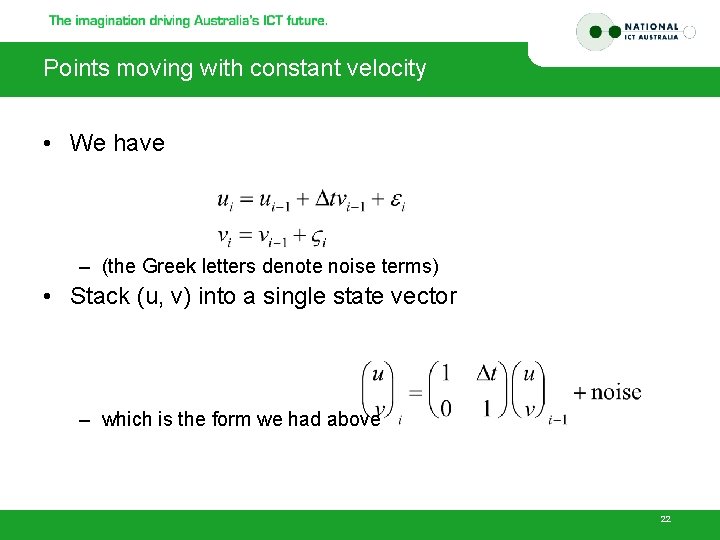 Points moving with constant velocity • We have – (the Greek letters denote noise