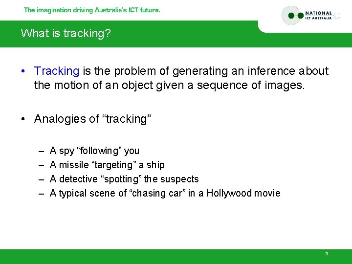 What is tracking? • Tracking is the problem of generating an inference about the