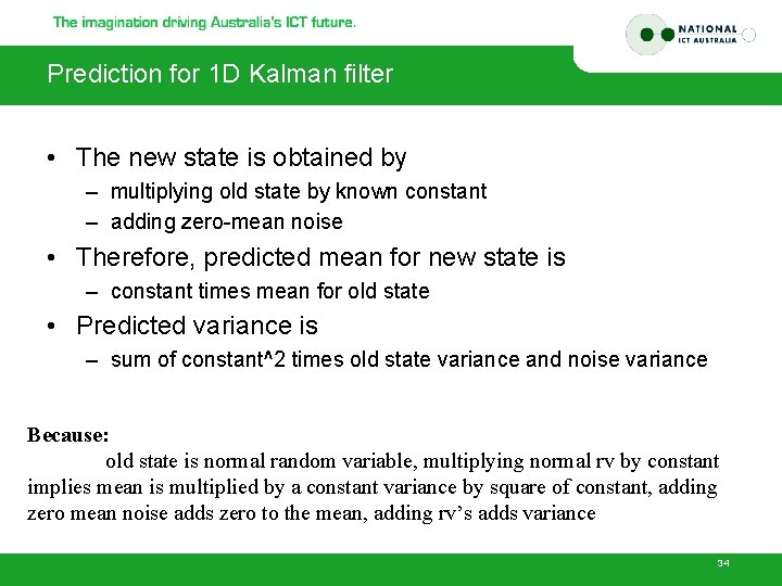 Prediction for 1 D Kalman filter • The new state is obtained by –