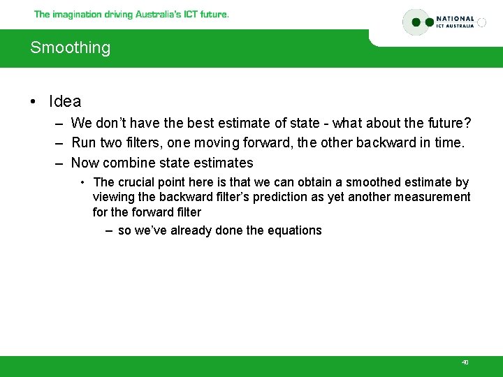 Smoothing • Idea – We don’t have the best estimate of state - what