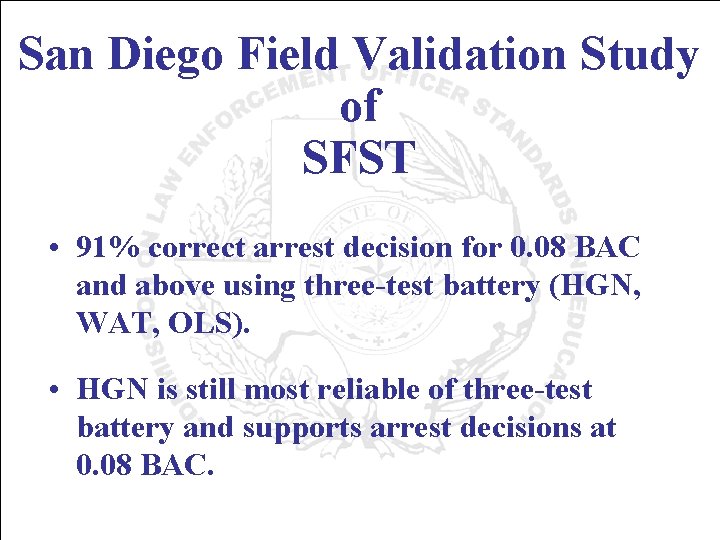 San Diego Field Validation Study of SFST • 91% correct arrest decision for 0.
