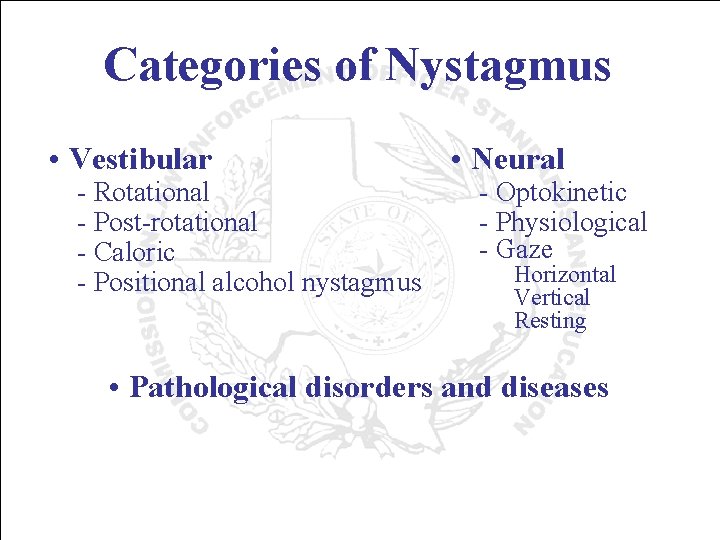 Categories of Nystagmus • Vestibular - Rotational - Post-rotational - Caloric - Positional alcohol