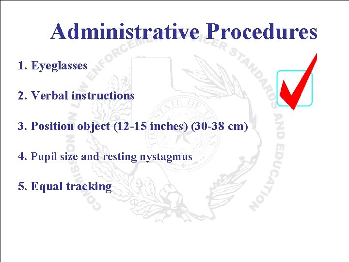 Administrative Procedures 1. Eyeglasses 2. Verbal instructions 3. Position object (12 -15 inches) (30