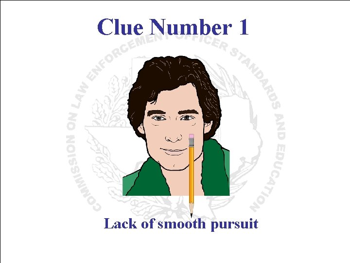 Clue Number 1 Lack of smooth pursuit 