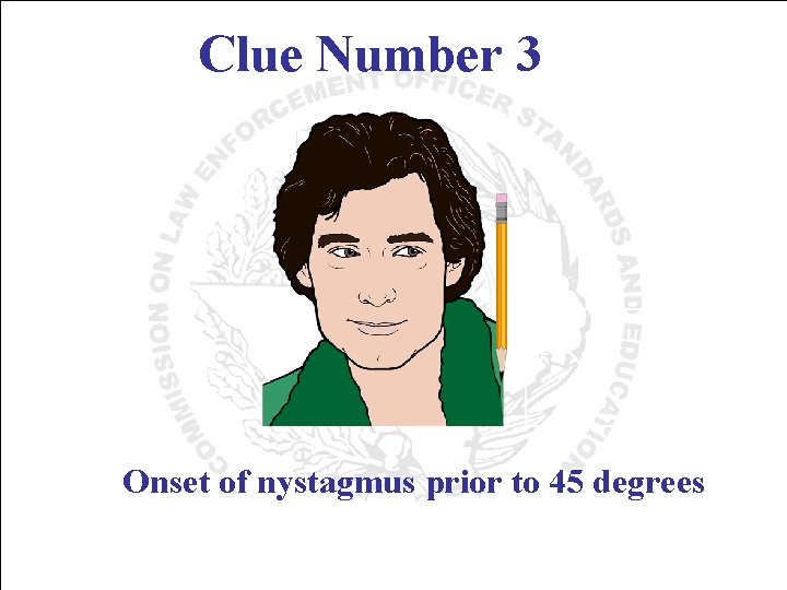 Clue Number 3 45 o Onset of nystagmus prior to 45 degrees 