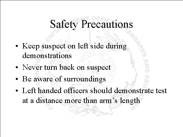 Safety Precautions • Keep suspect on left side during demonstrations • Never turn back