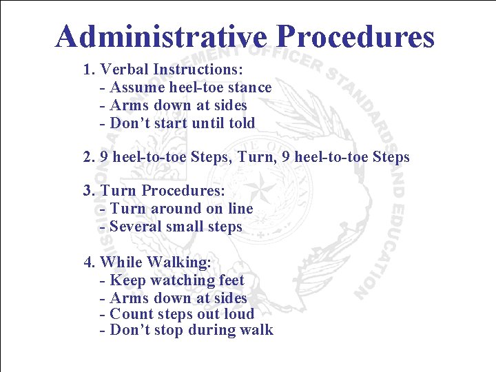 Administrative Procedures 1. Verbal Instructions: - Assume heel-toe stance - Arms down at sides