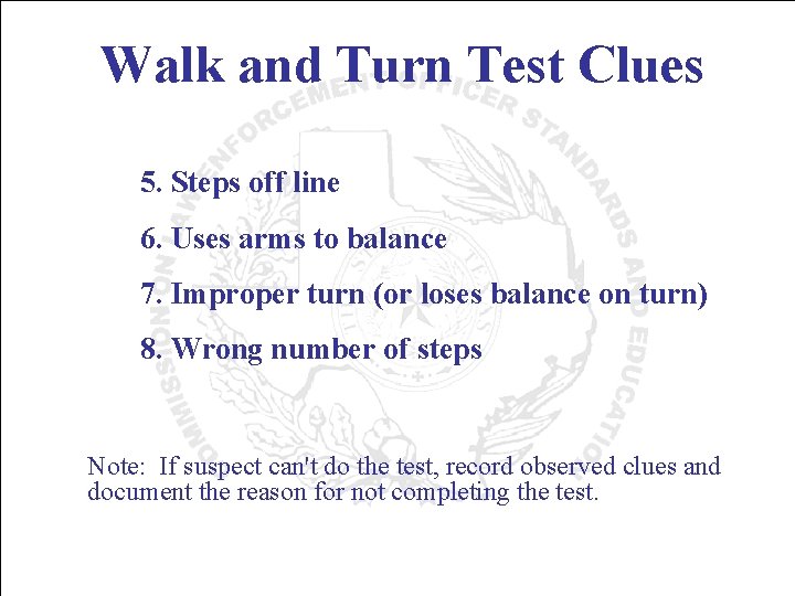 Walk and Turn Test Clues 5. Steps off line 6. Uses arms to balance