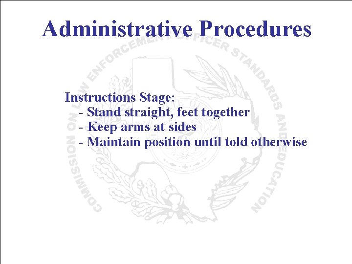 Administrative Procedures Instructions Stage: - Stand straight, feet together - Keep arms at sides