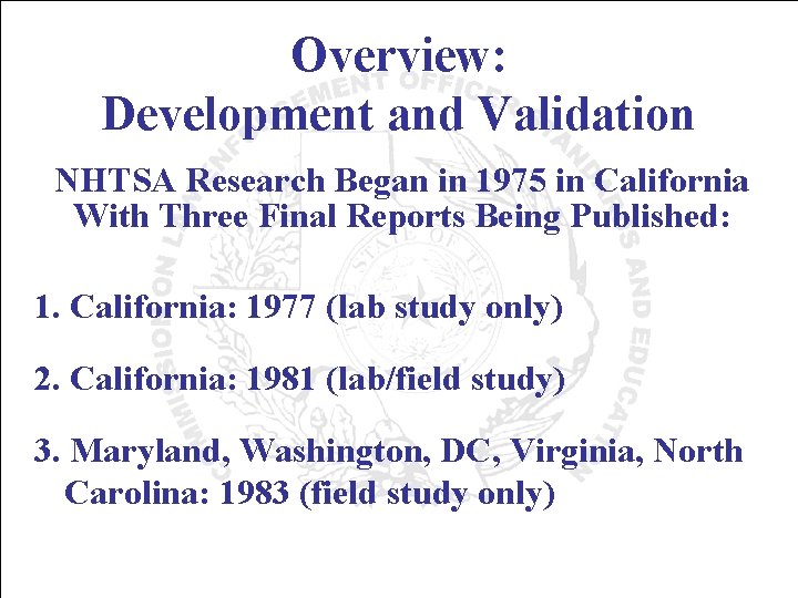 Overview: Development and Validation NHTSA Research Began in 1975 in California With Three Final