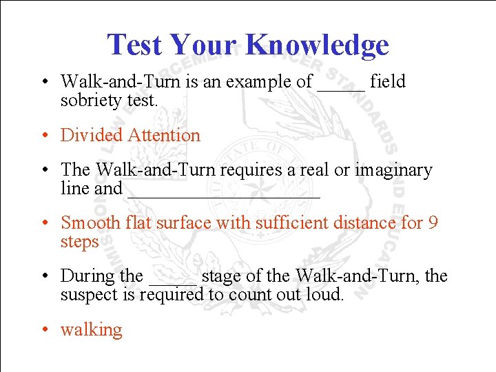 Test Your Knowledge • Walk-and-Turn is an example of _____ field sobriety test. •