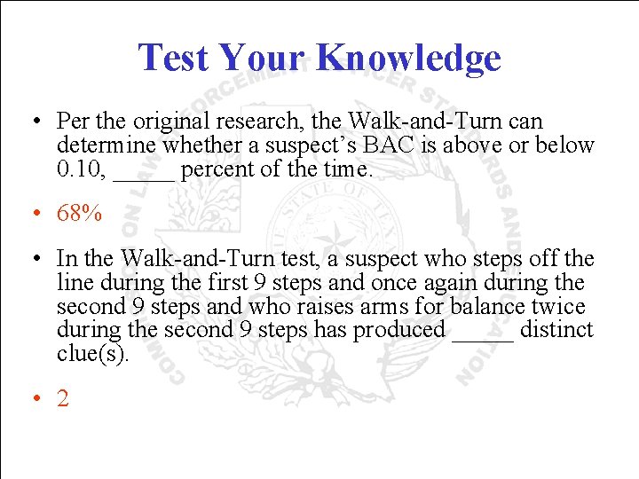 Test Your Knowledge • Per the original research, the Walk-and-Turn can determine whether a