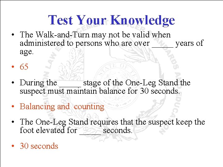 Test Your Knowledge • The Walk-and-Turn may not be valid when administered to persons
