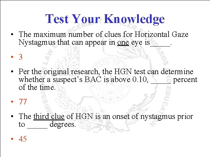 Test Your Knowledge • The maximum number of clues for Horizontal Gaze Nystagmus that