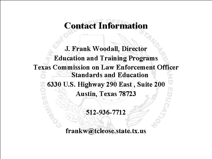 Contact Information J. Frank Woodall, Director Education and Training Programs Texas Commission on Law