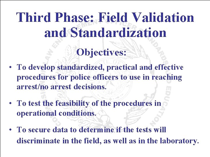 Third Phase: Field Validation and Standardization Objectives: • To develop standardized, practical and effective