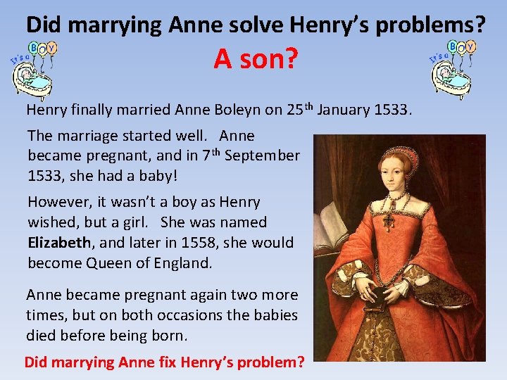 Did marrying Anne solve Henry’s problems? A son? Henry finally married Anne Boleyn on