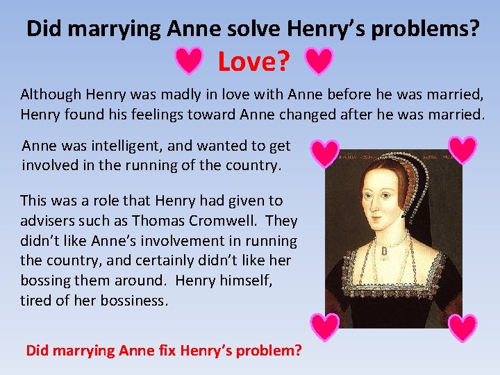 Did marrying Anne solve Henry’s problems? Love? Although Henry was madly in love with