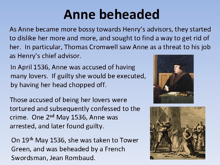 Anne beheaded As Anne became more bossy towards Henry’s advisors, they started to dislike