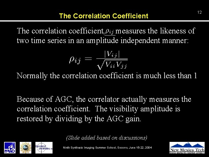 The Correlation Coefficient 12 • The correlation coefficient, measures the likeness of two time