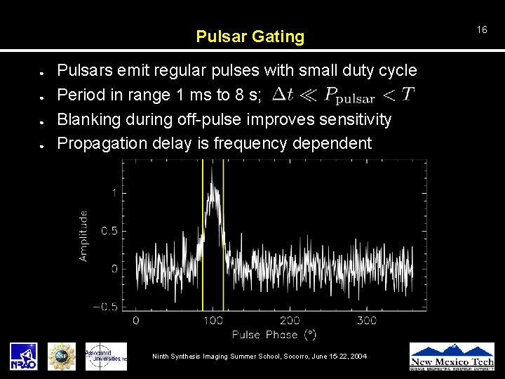 Pulsar Gating ● ● Pulsars emit regular pulses with small duty cycle Period in