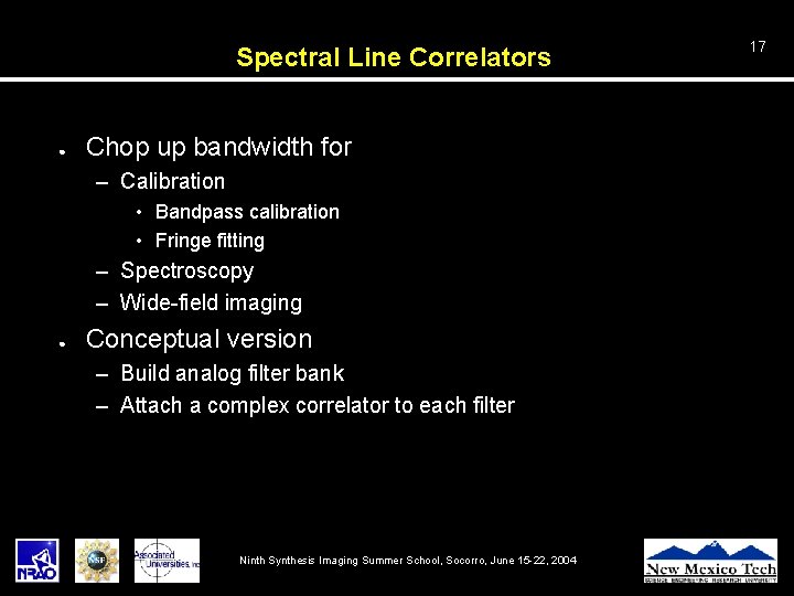 Spectral Line Correlators ● Chop up bandwidth for – Calibration • Bandpass calibration •