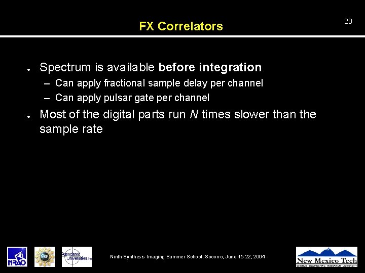 FX Correlators ● Spectrum is available before integration – Can apply fractional sample delay