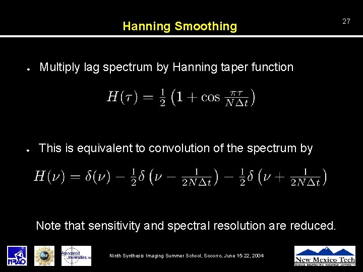 Hanning Smoothing ● Multiply lag spectrum by Hanning taper function ● This is equivalent