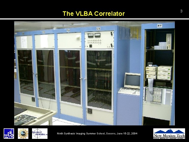 The VLBA Correlator Ninth Synthesis Imaging Summer School, Socorro, June 15 -22, 2004 3