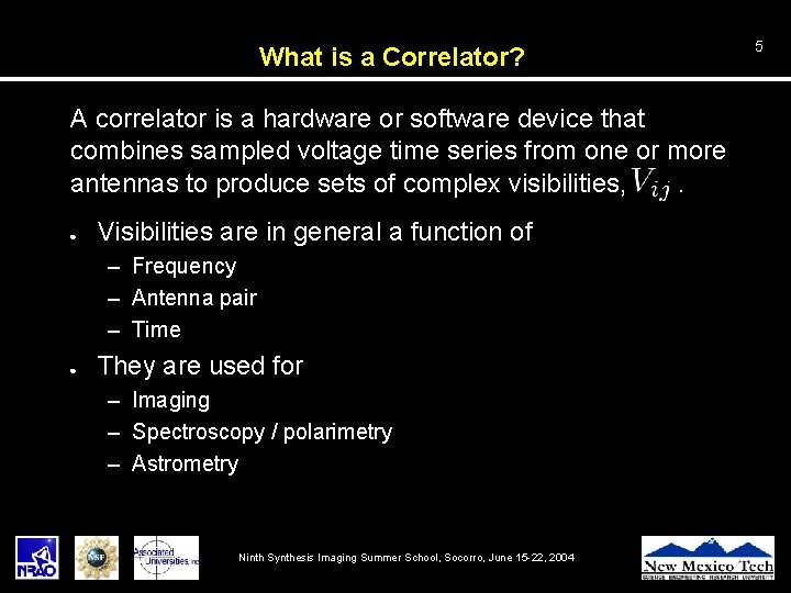 What is a Correlator? A correlator is a hardware or software device that combines