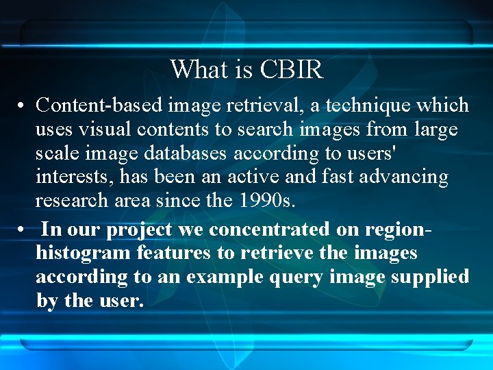 What is CBIR • Content-based image retrieval, a technique which uses visual contents to