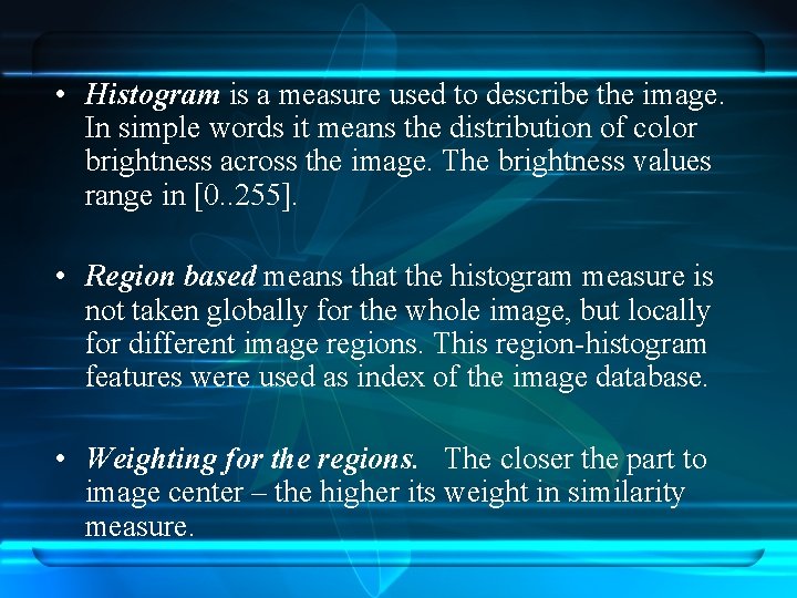  • Histogram is a measure used to describe the image. In simple words