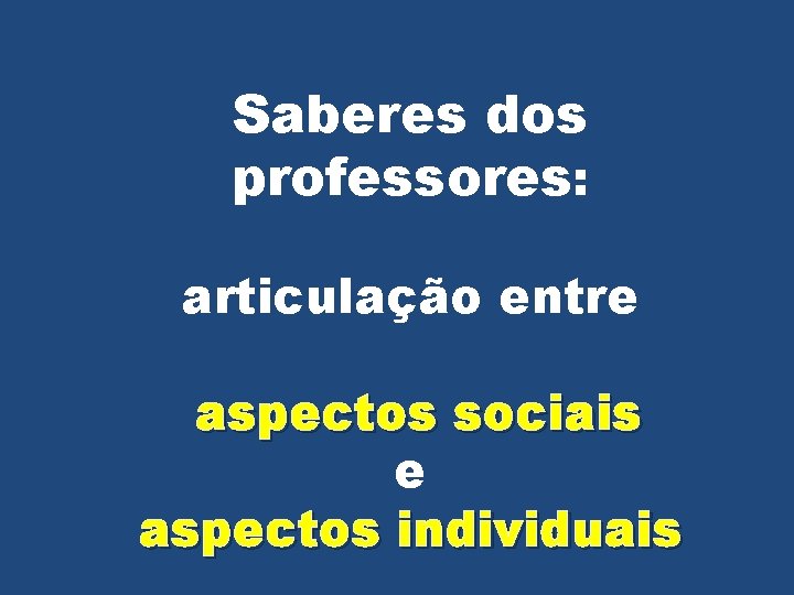  Saberes dos professores: articulação entre aspectos sociais e aspectos individuais 