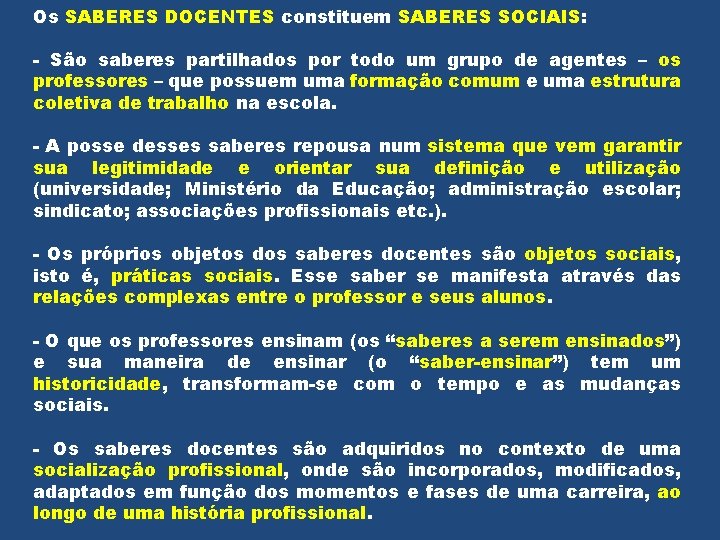 Os SABERES DOCENTES constituem SABERES SOCIAIS: - São saberes partilhados por todo um grupo