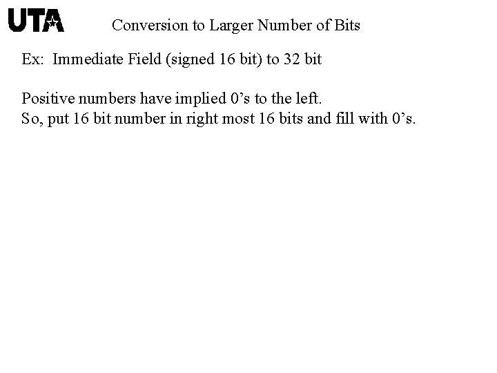 Conversion to Larger Number of Bits Ex: Immediate Field (signed 16 bit) to 32